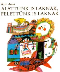 Alattunk is laknak, felettünk is laknak (1985)