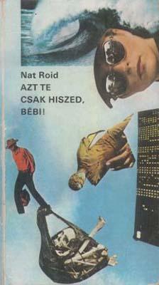 [Nat Roid:] Az te csak hiszed, bébi! (1982)