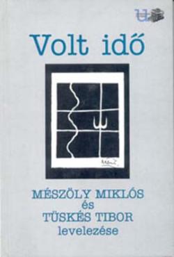 Volt idő. Mészöly Miklós és Tüskés Tibor levelezése (2005)