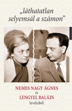 „láthatatlan selyemsál a számon” Nemes Nagy Ágnes és Lengyel Balázs leveleiből (2019)